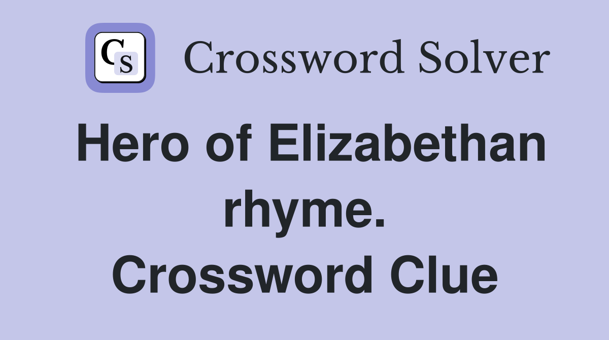 Hero of Elizabethan rhyme. Crossword Clue