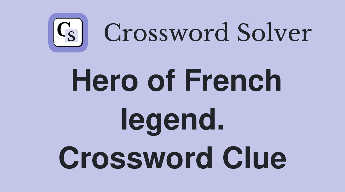 Hero of French legend. Crossword Clue