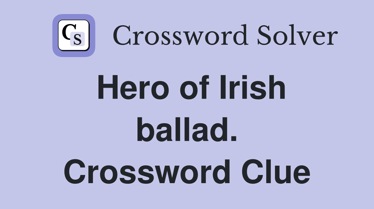 Hero of Irish ballad. Crossword Clue