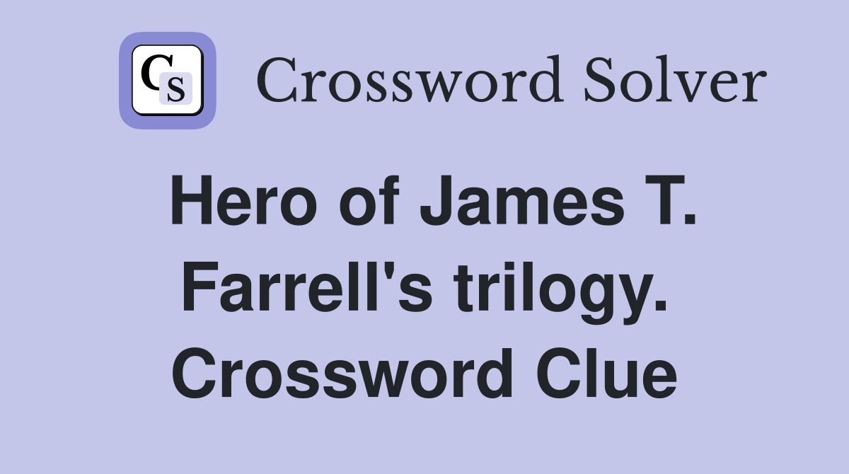 Hero of James T. Farrell's trilogy. Crossword Clue