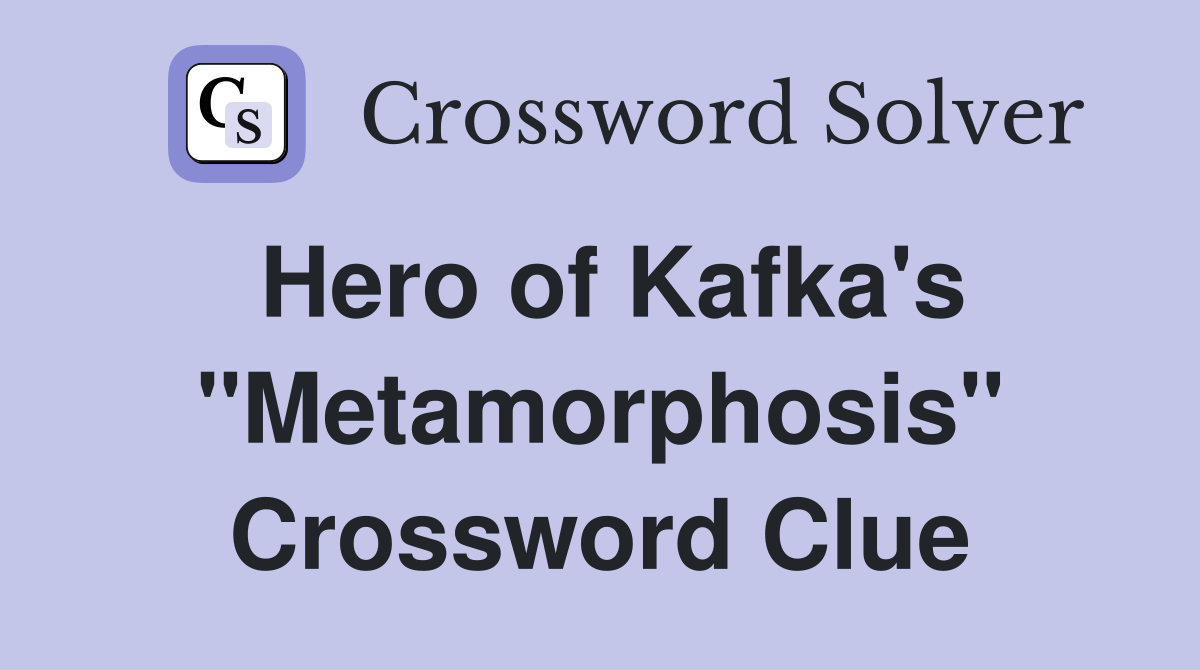 Hero of Kafka's "Metamorphosis" Crossword Clue