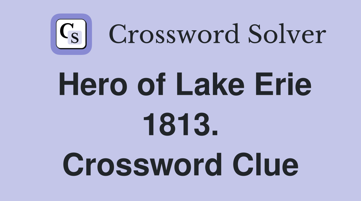 Hero of Lake Erie 1813. Crossword Clue