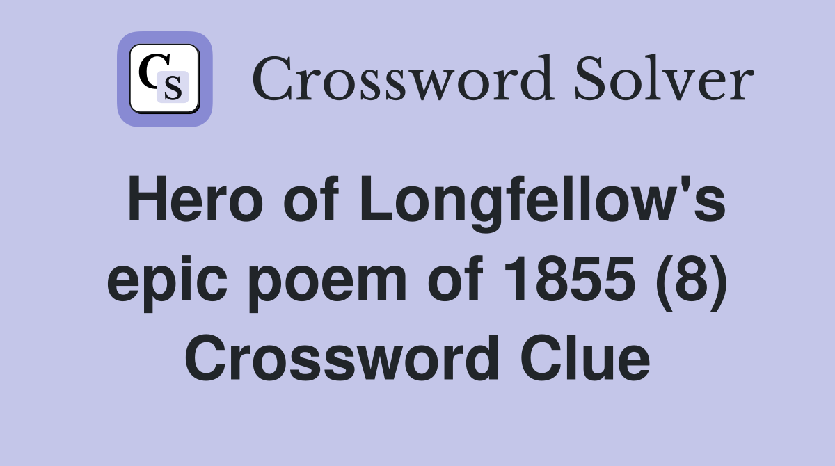 Hero of Longfellow's epic poem of 1855 (8) Crossword Clue