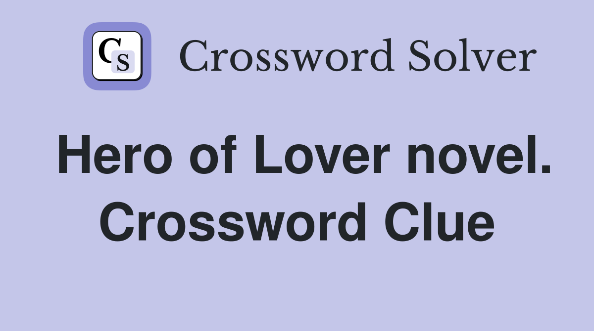 Hero of Lover novel. Crossword Clue