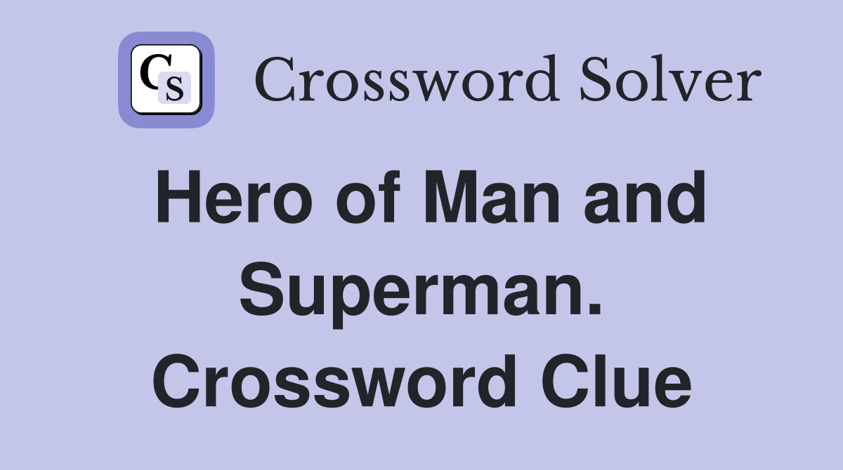 Hero of Man and Superman. Crossword Clue