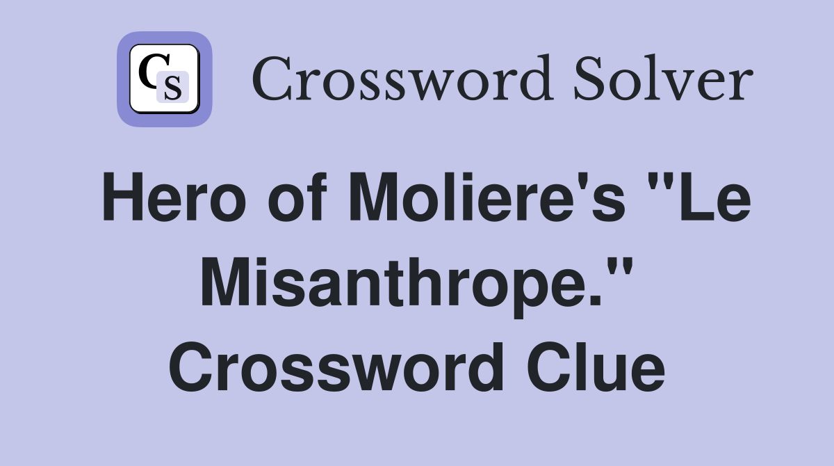 Hero of Moliere's "Le Misanthrope." Crossword Clue