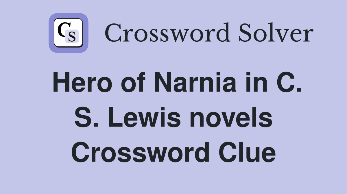 Hero of Narnia in C. S. Lewis novels Crossword Clue