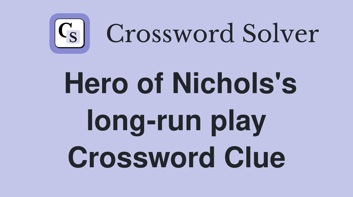 Hero of Nichols's long-run play Crossword Clue