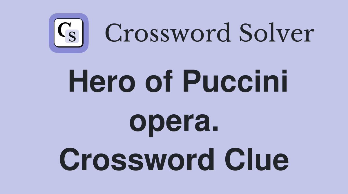 Hero of Puccini opera. Crossword Clue