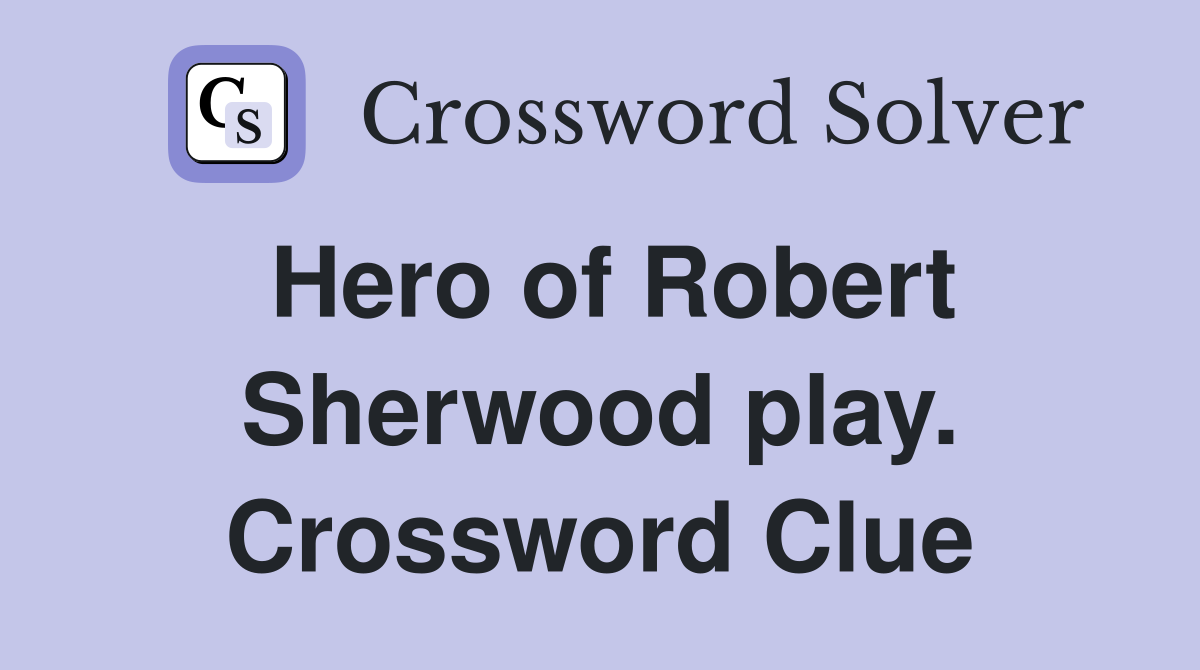 Hero of Robert Sherwood play. Crossword Clue