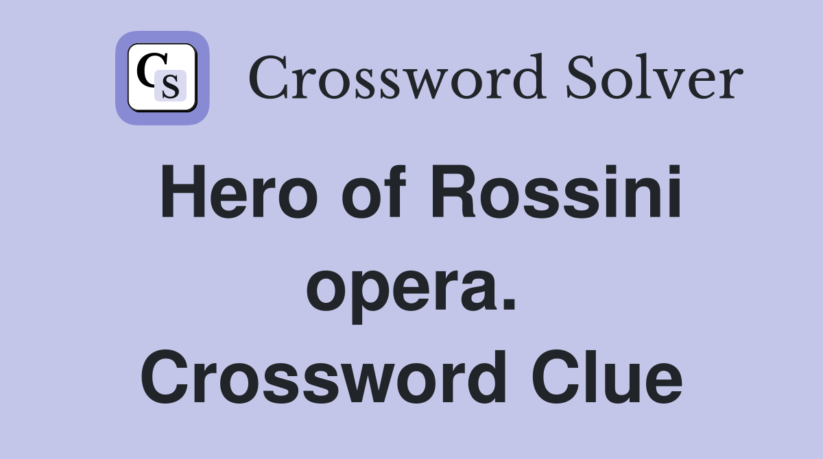 Hero of Rossini opera. Crossword Clue