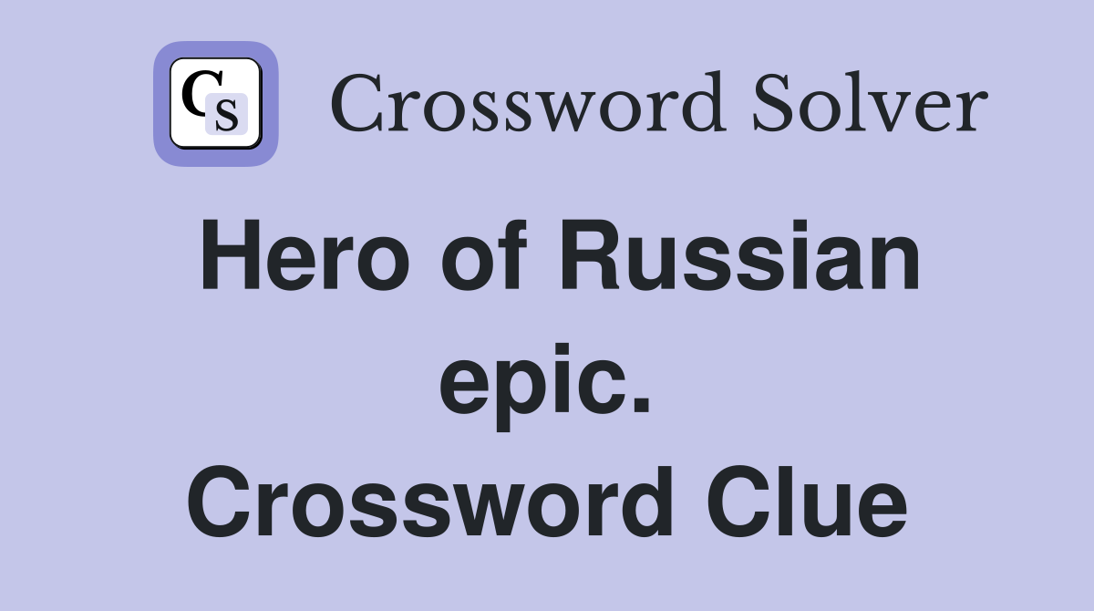 Hero of Russian epic. Crossword Clue