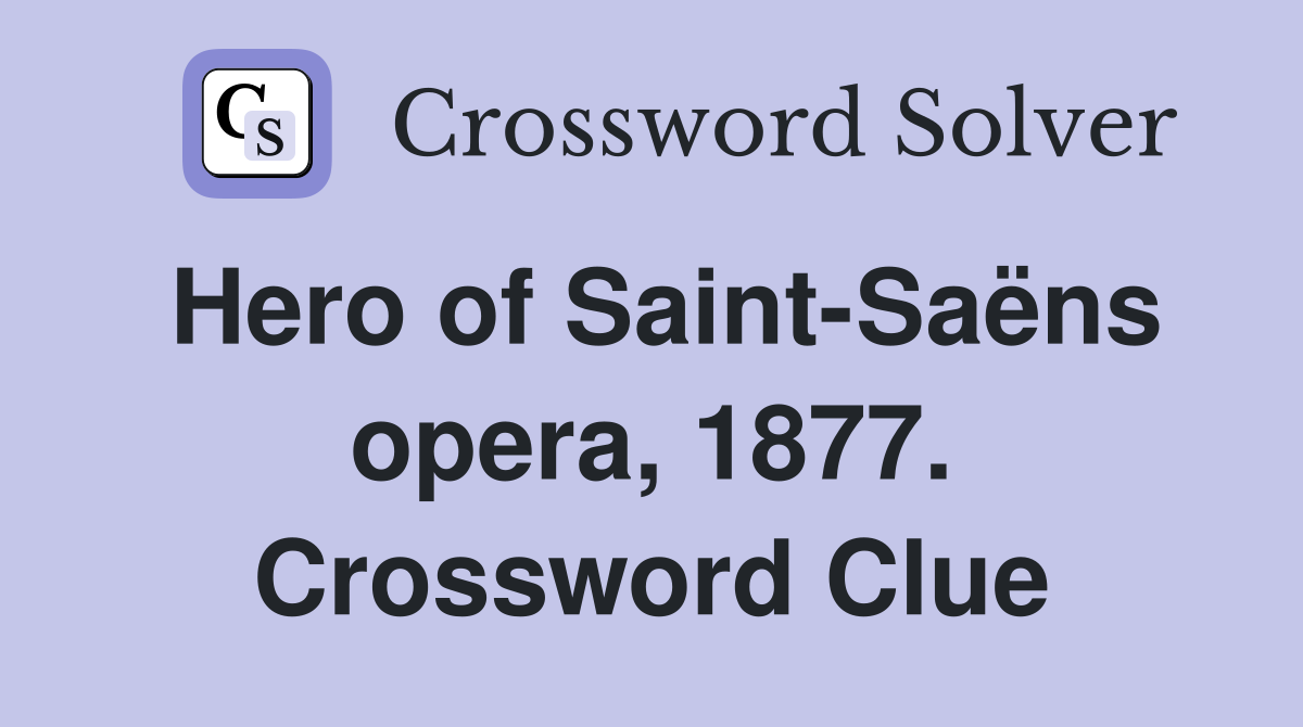 Hero of Saint-Saëns opera, 1877. Crossword Clue