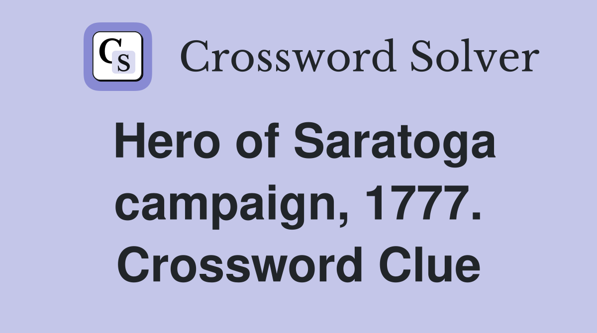Hero of Saratoga campaign, 1777. Crossword Clue