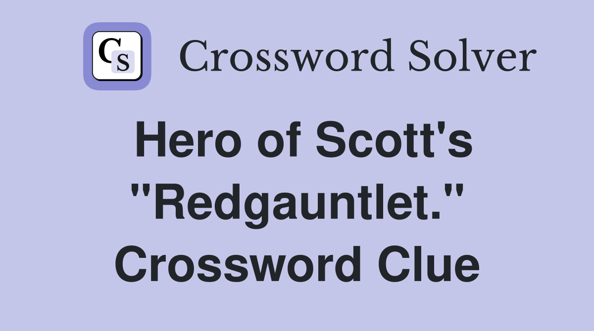 Hero of Scott's "Redgauntlet." Crossword Clue