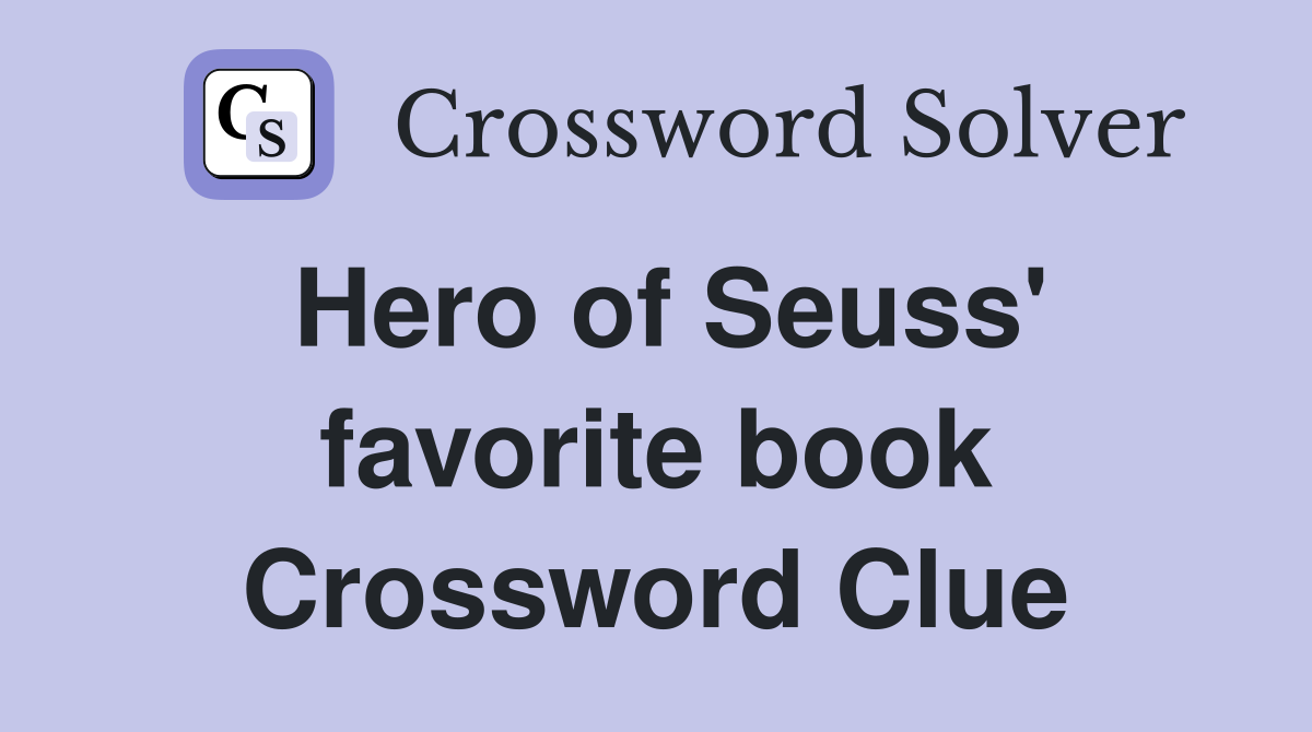 Hero of Seuss' favorite book Crossword Clue