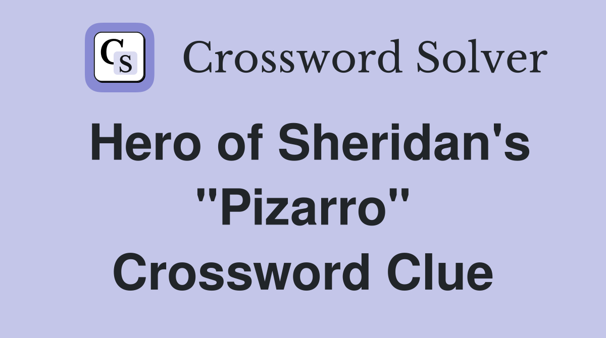 Hero of Sheridan's "Pizarro" Crossword Clue