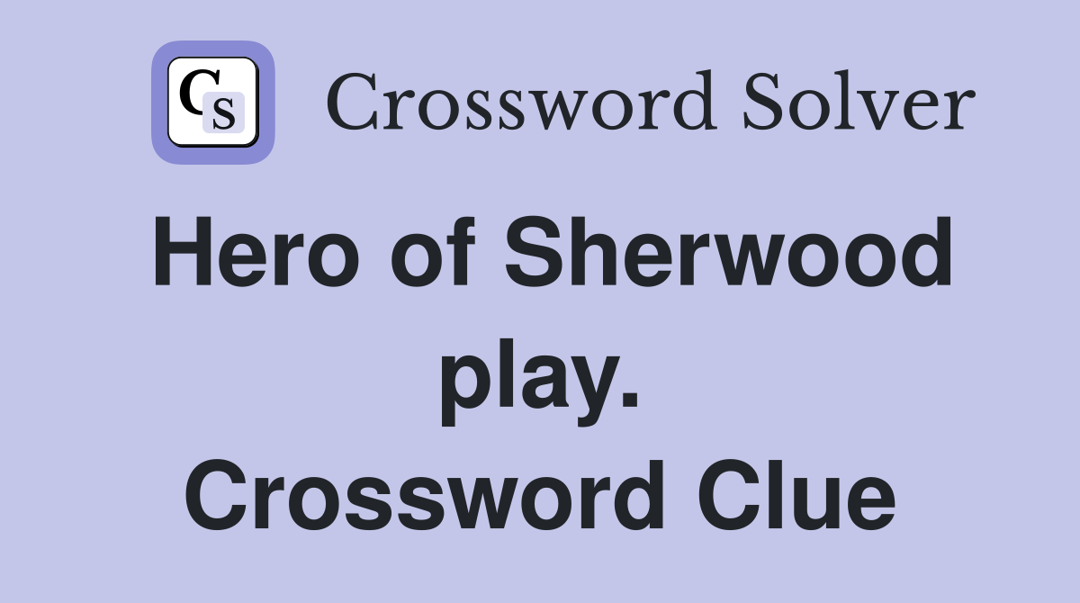 Hero of Sherwood play. Crossword Clue