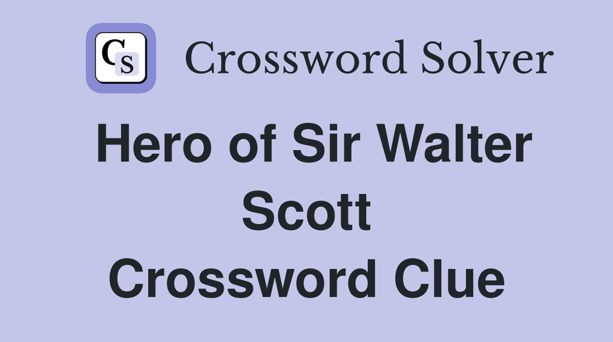 Hero of Sir Walter Scott Crossword Clue