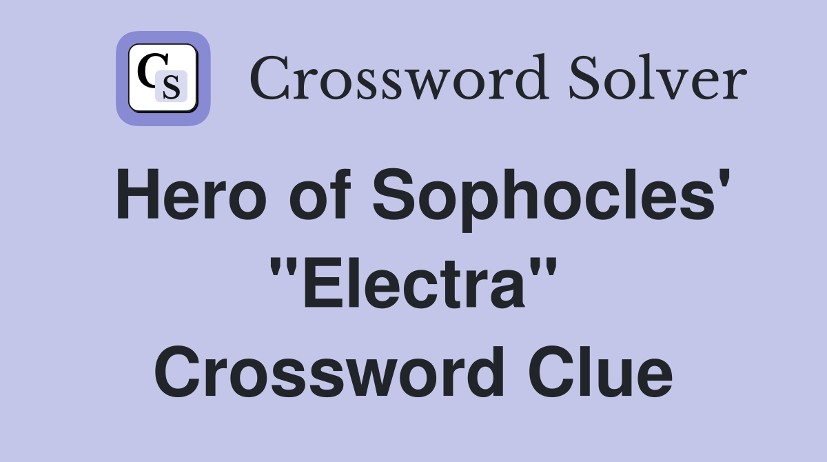 Hero of Sophocles' "Electra" Crossword Clue