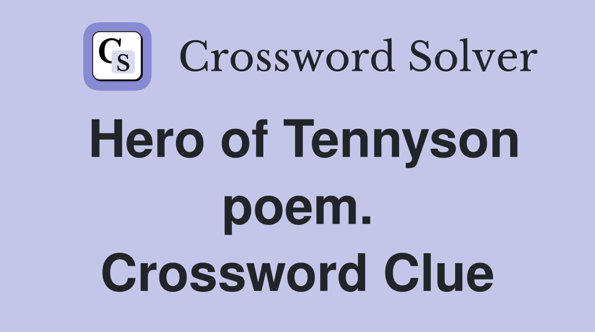 Hero of Tennyson poem. Crossword Clue