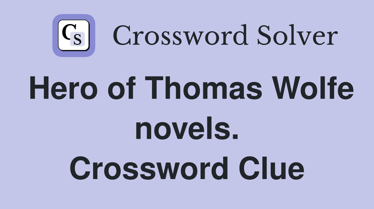 Hero of Thomas Wolfe novels. Crossword Clue