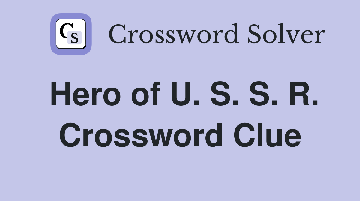 Hero of U. S. S. R. Crossword Clue