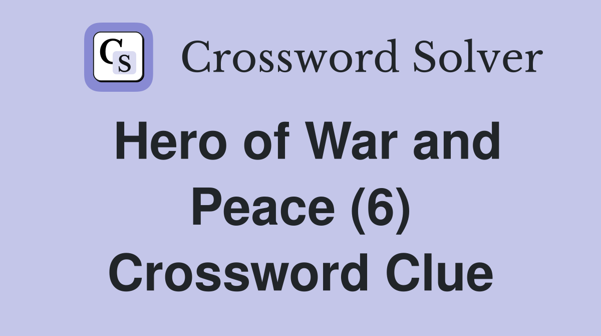 Hero of War and Peace (6) Crossword Clue