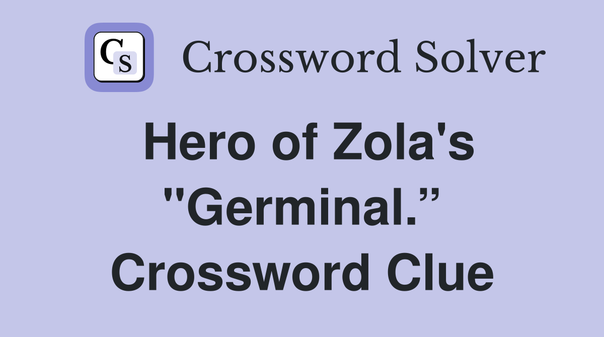 Hero of Zola's "Germinal.” Crossword Clue