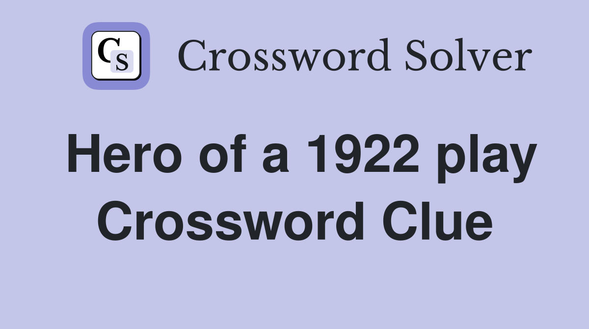 Hero of a 1922 play Crossword Clue