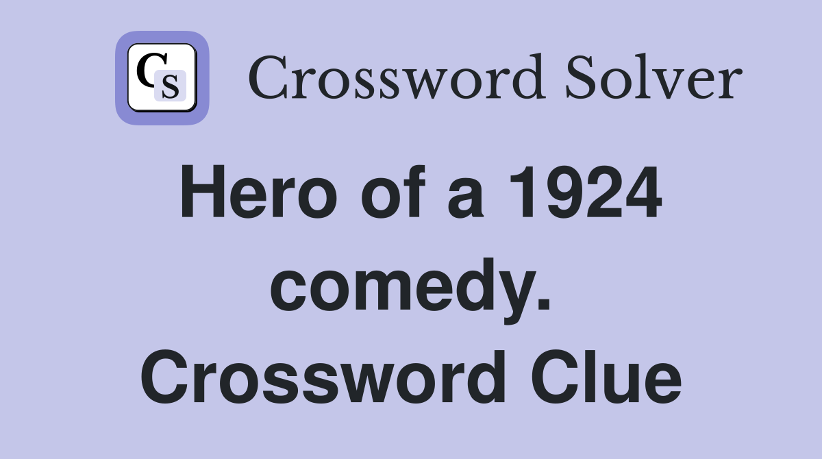 Hero of a 1924 comedy. Crossword Clue