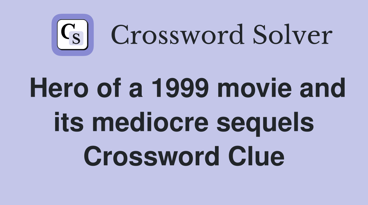 Hero of a 1999 movie and its mediocre sequels Crossword Clue