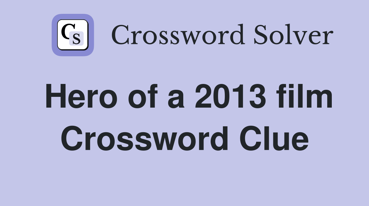 Hero of a 2013 film Crossword Clue