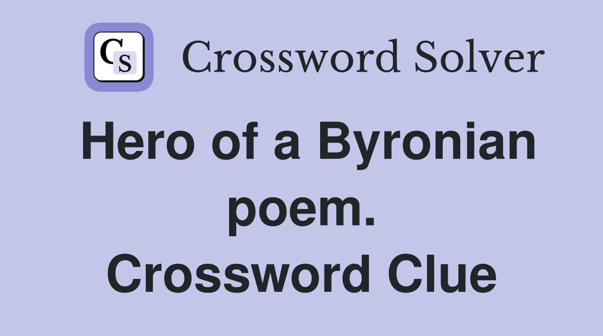 Hero of a Byronian poem. Crossword Clue