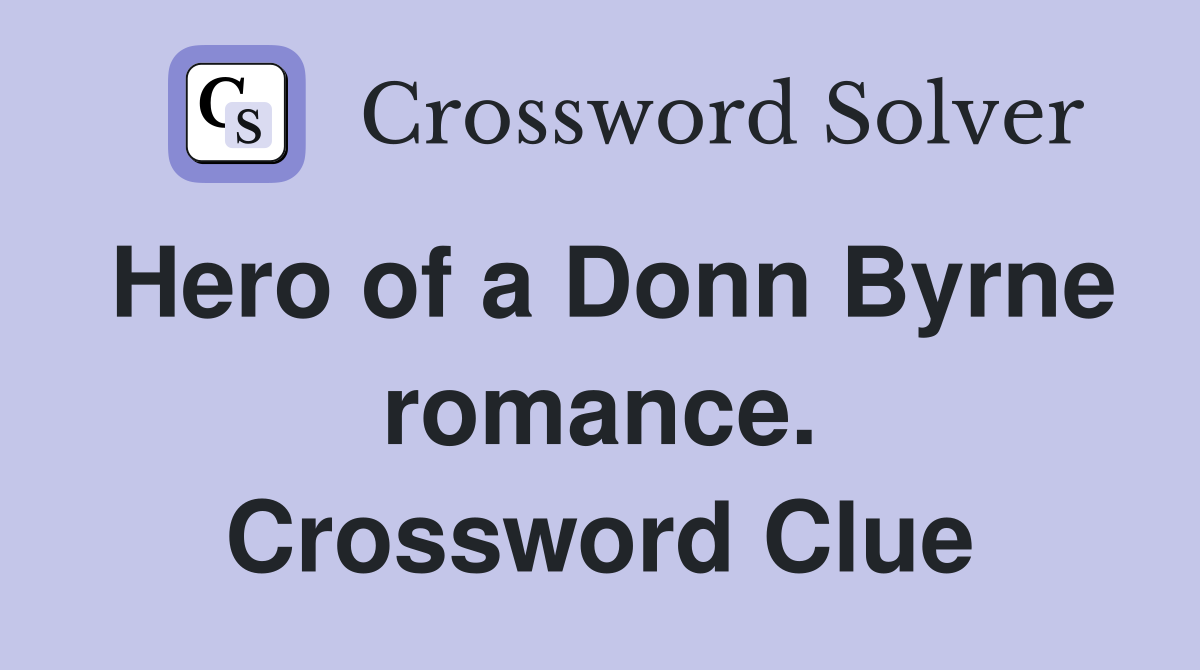 Hero of a Donn Byrne romance. Crossword Clue