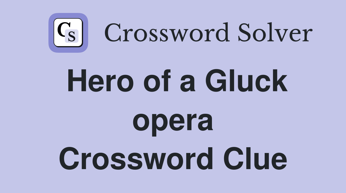 Hero of a Gluck opera Crossword Clue