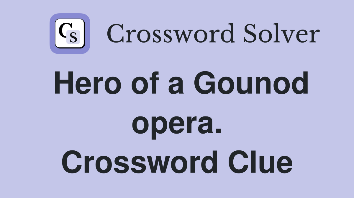 Hero of a Gounod opera. Crossword Clue