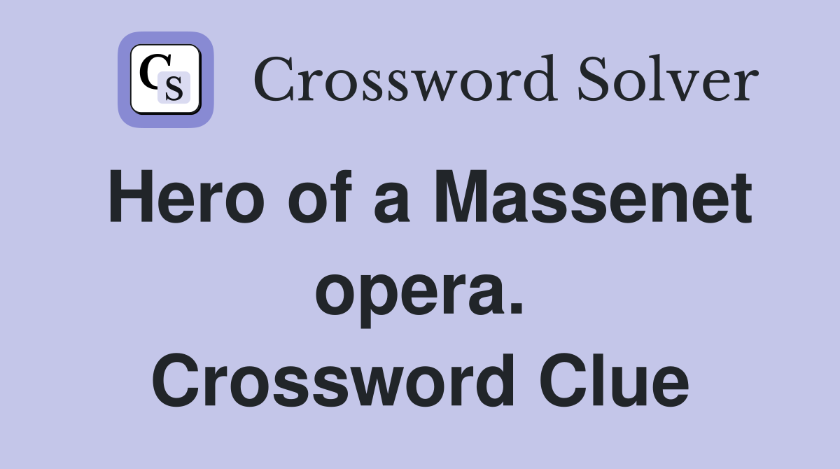 Hero of a Massenet opera. Crossword Clue