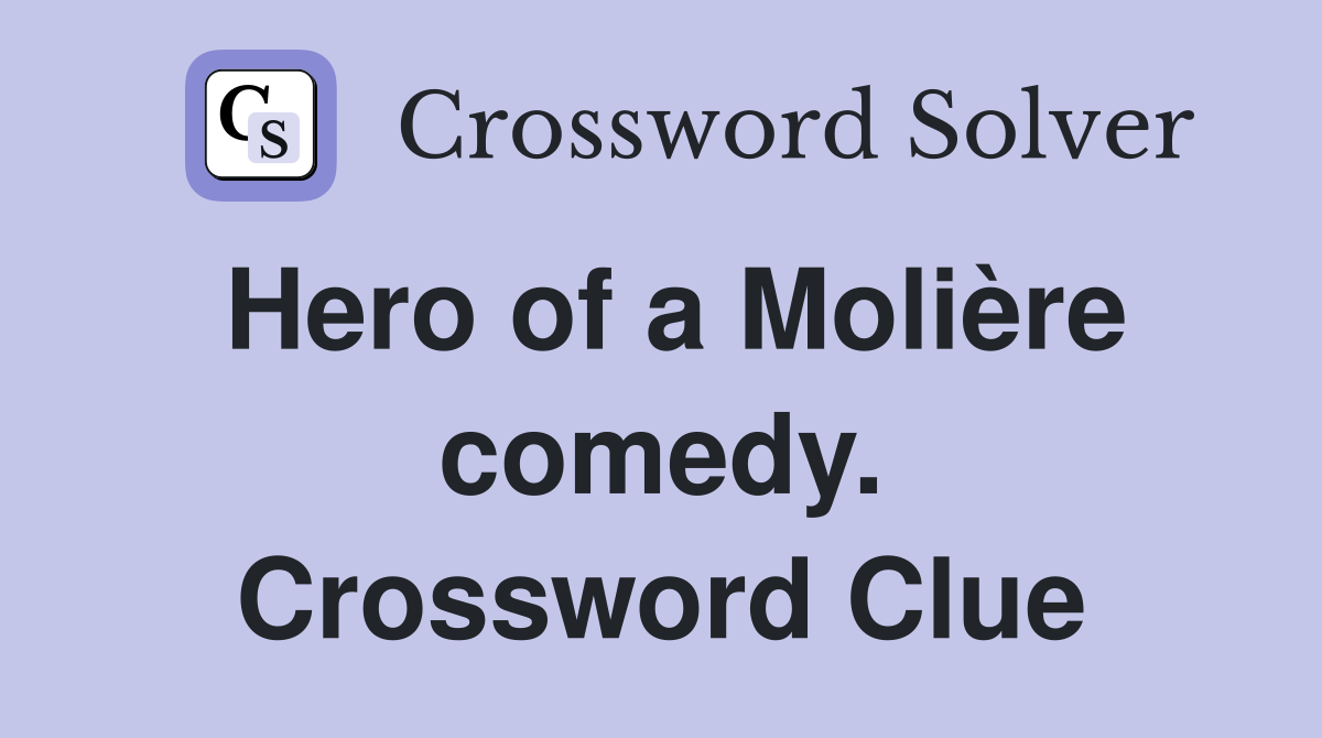 Hero of a Molière comedy. Crossword Clue