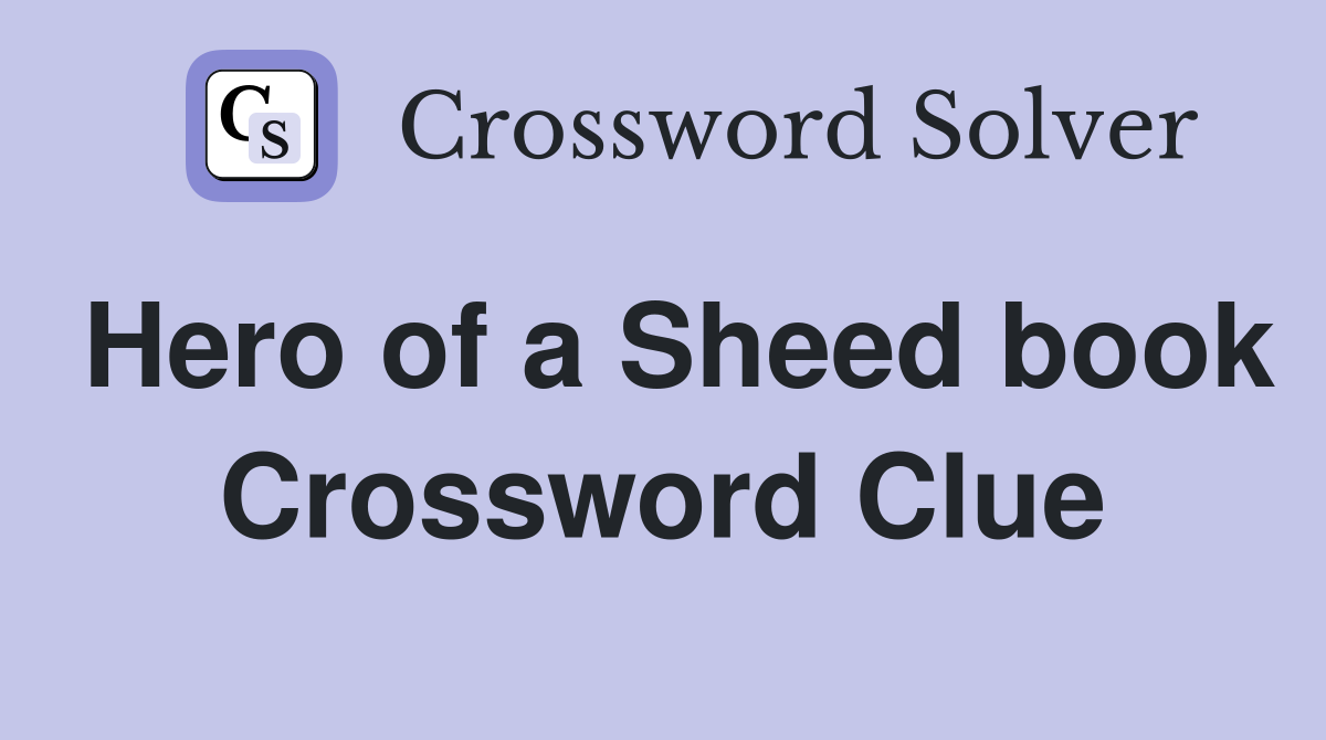 Hero of a Sheed book Crossword Clue