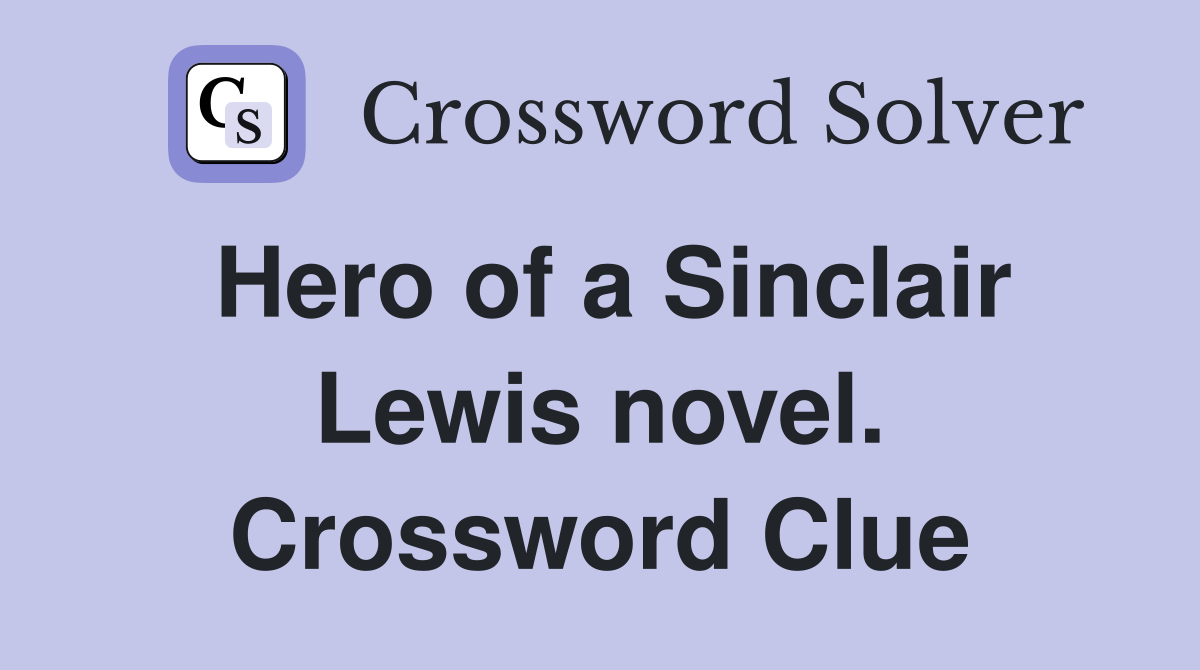 Hero of a Sinclair Lewis novel. Crossword Clue