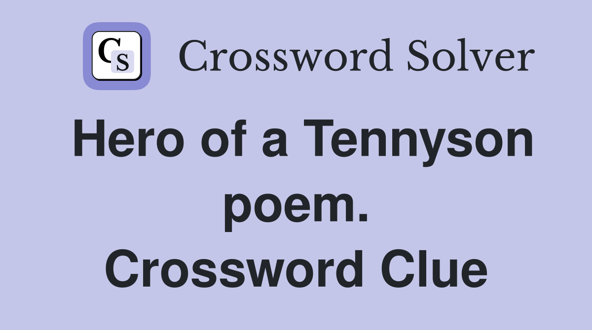 Hero of a Tennyson poem. Crossword Clue