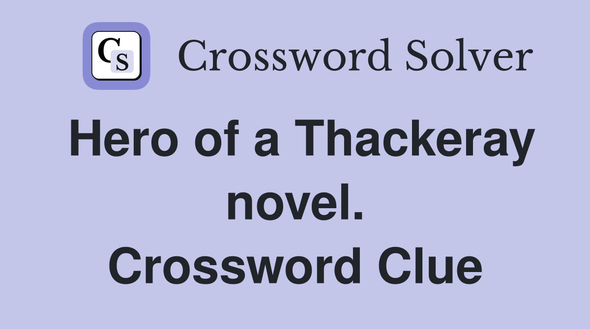 Hero of a Thackeray novel. Crossword Clue