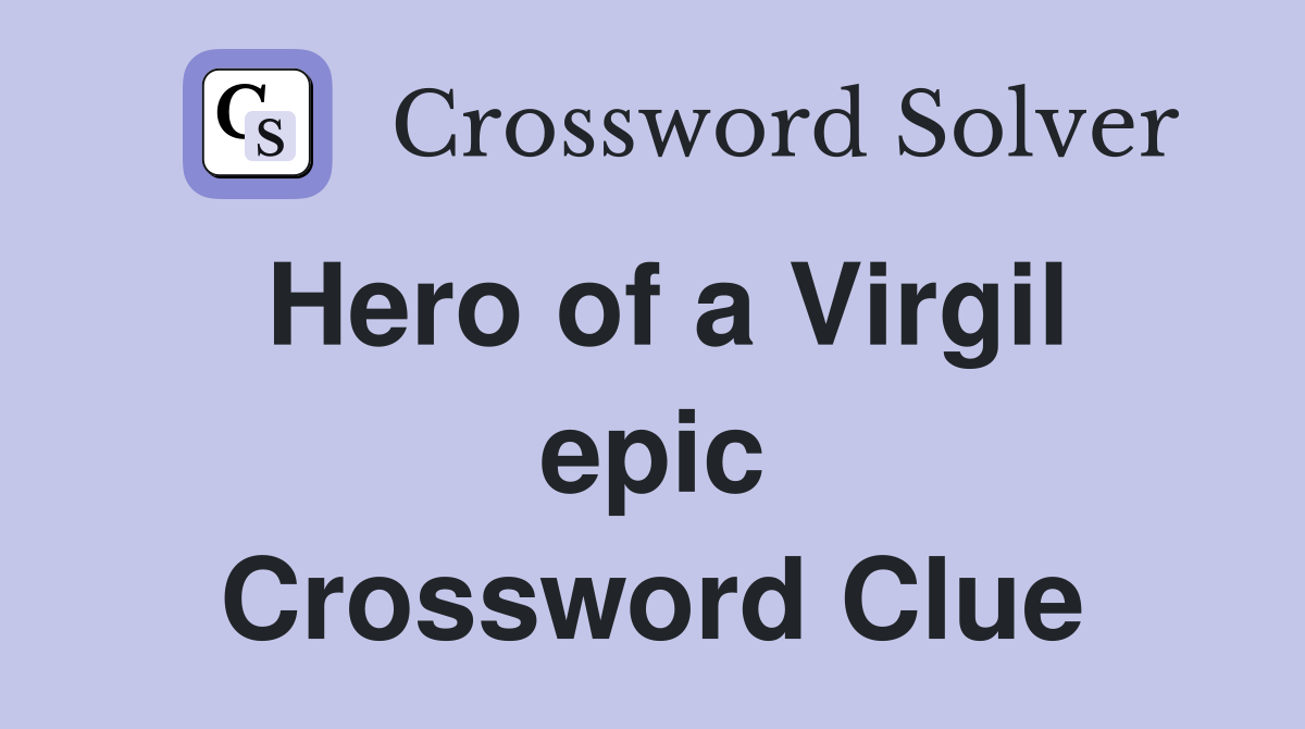 Hero of a Virgil epic Crossword Clue
