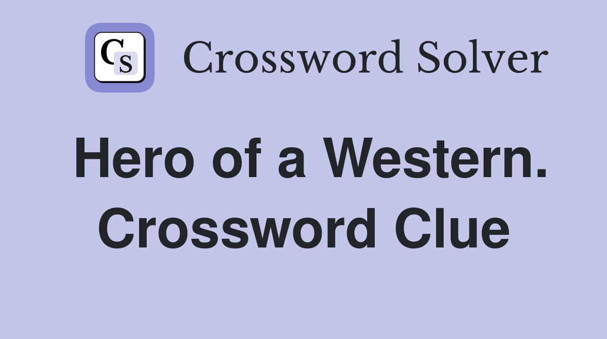 Hero of a Western. Crossword Clue