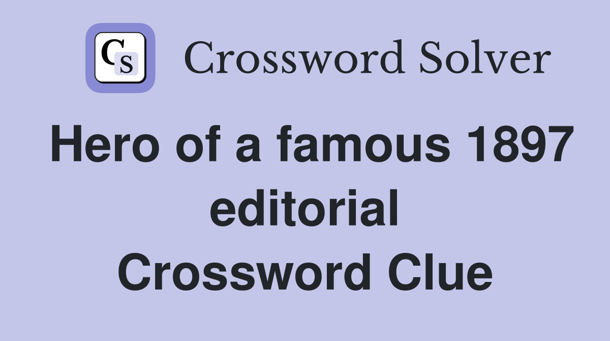 Hero of a famous 1897 editorial Crossword Clue