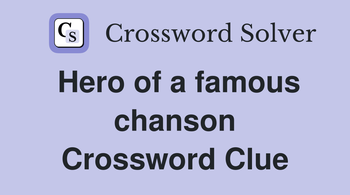 Hero of a famous chanson Crossword Clue