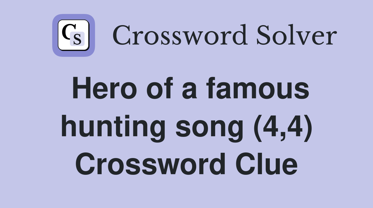 Hero of a famous hunting song (4,4) Crossword Clue