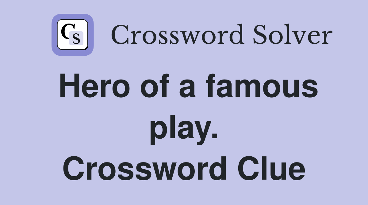 Hero of a famous play. Crossword Clue
