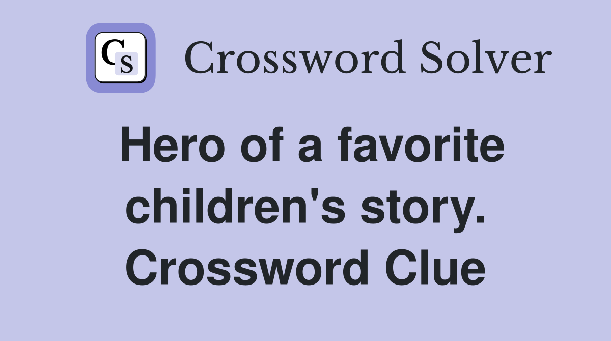 Hero of a favorite children's story. Crossword Clue